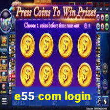 e55 com login