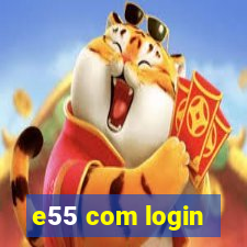 e55 com login