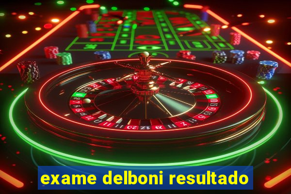 exame delboni resultado