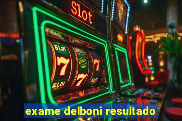 exame delboni resultado