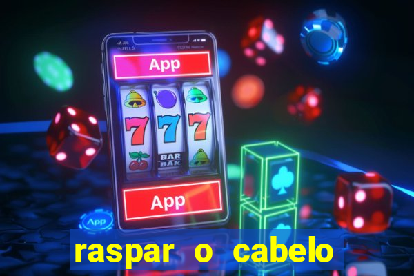 raspar o cabelo significado espiritual