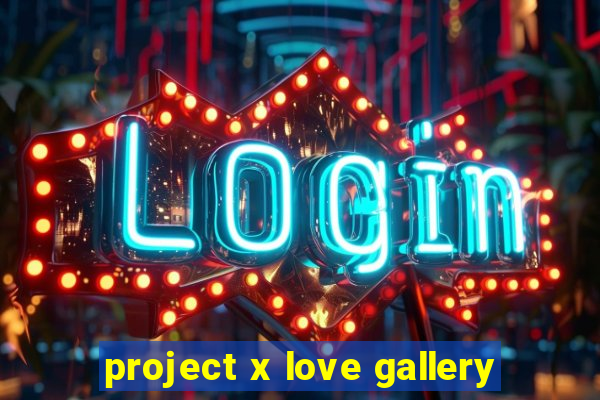 project x love gallery