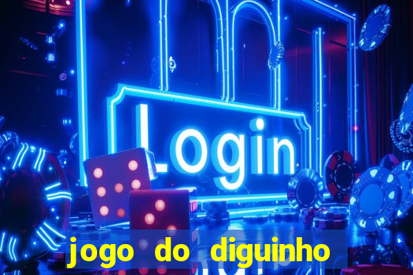 jogo do diguinho para ganhar dinheiro