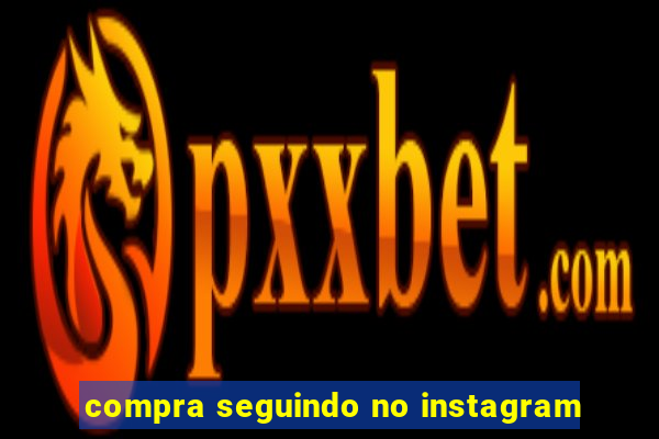 compra seguindo no instagram