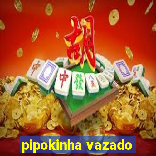 pipokinha vazado