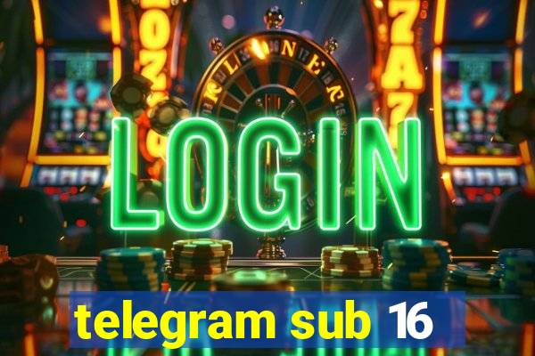 telegram sub 16