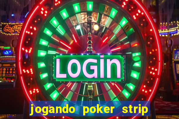 jogando poker strip com a mae