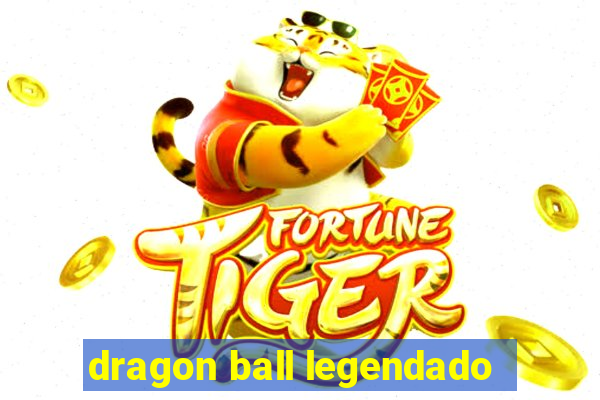 dragon ball legendado