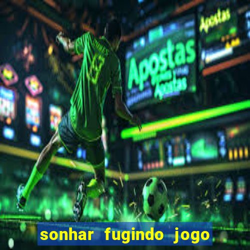 sonhar fugindo jogo do bicho