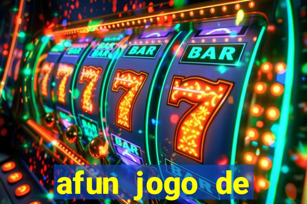 afun jogo de ganhar dinheiro