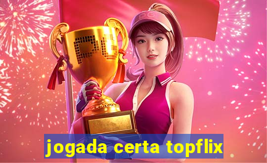 jogada certa topflix