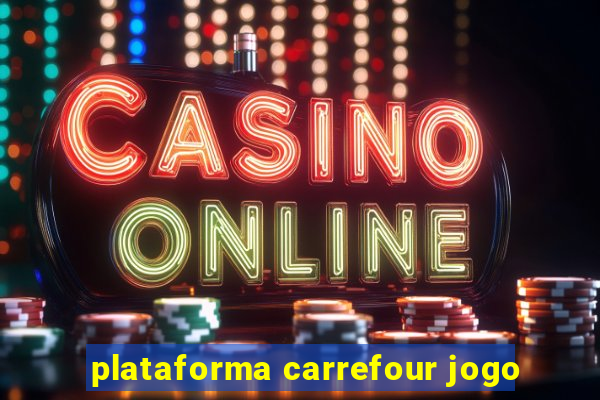 plataforma carrefour jogo