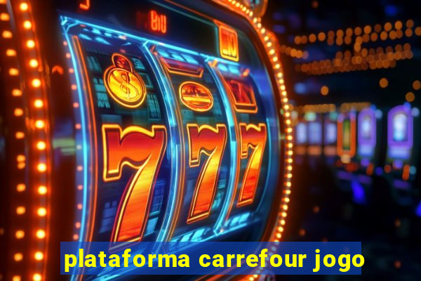 plataforma carrefour jogo