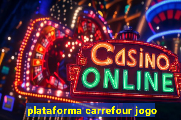 plataforma carrefour jogo