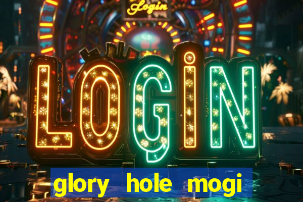 glory hole mogi das cruzes