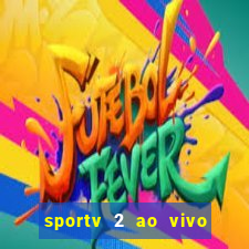 sportv 2 ao vivo futebol play hd