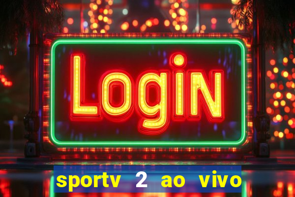 sportv 2 ao vivo futebol play hd