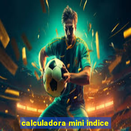 calculadora mini indice