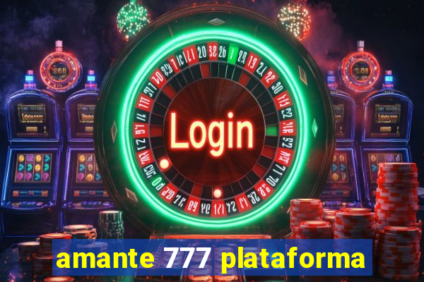 amante 777 plataforma