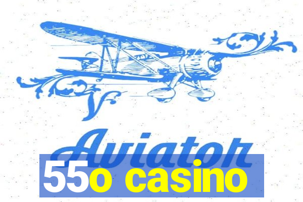 55o casino