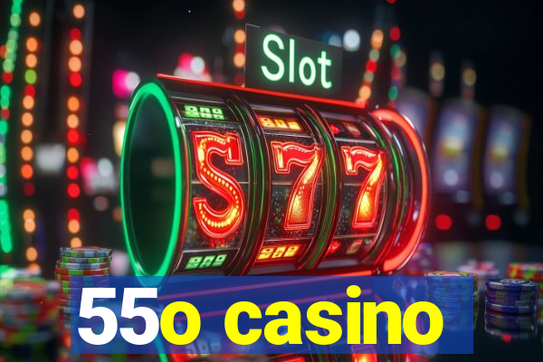 55o casino