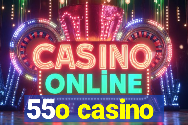 55o casino