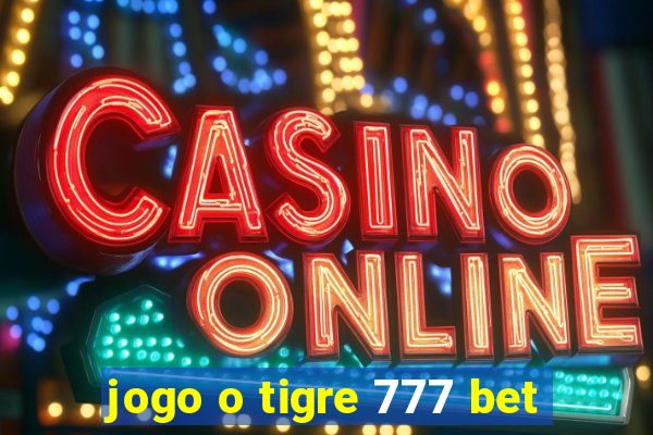 jogo o tigre 777 bet