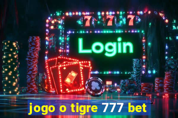 jogo o tigre 777 bet