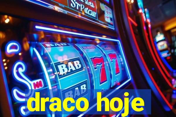 draco hoje