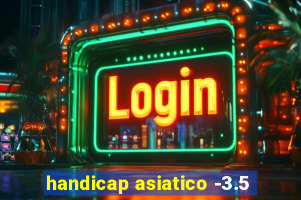 handicap asiatico -3.5