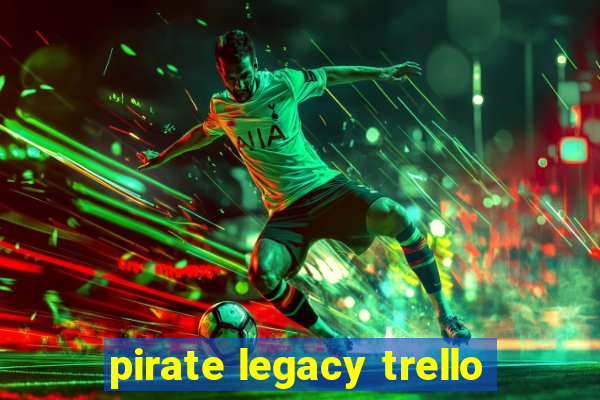 pirate legacy trello