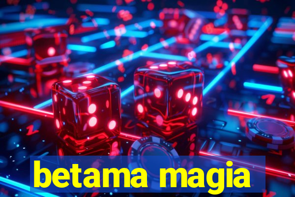 betama magia