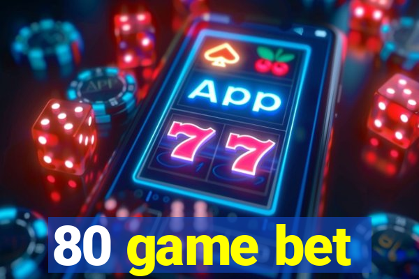 80 game bet