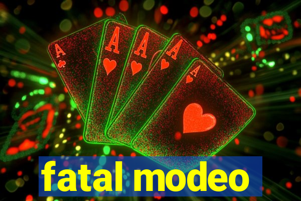 fatal modeo