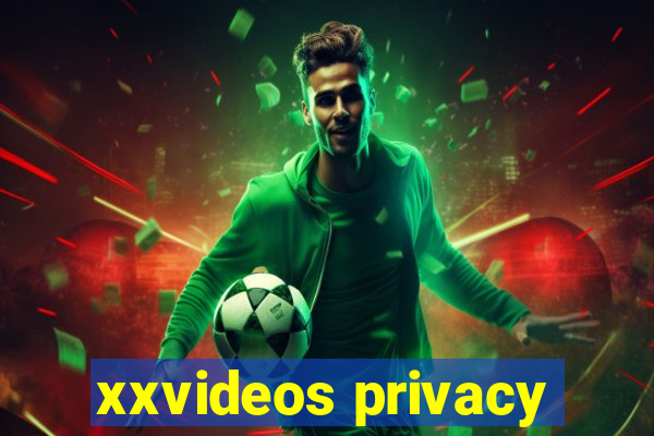 xxvideos privacy