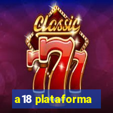 a18 plataforma