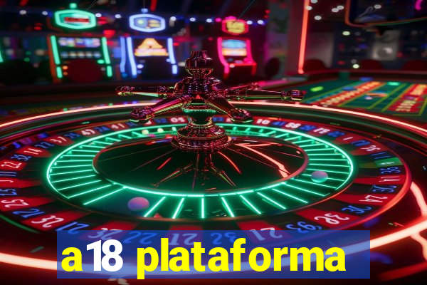 a18 plataforma