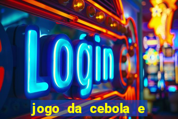 jogo da cebola e da berinjela