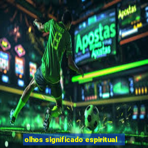 olhos significado espiritual