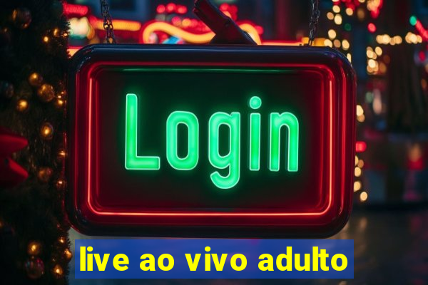 live ao vivo adulto