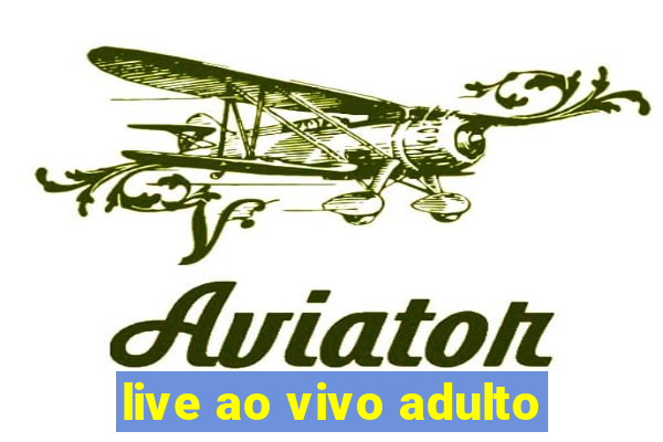 live ao vivo adulto