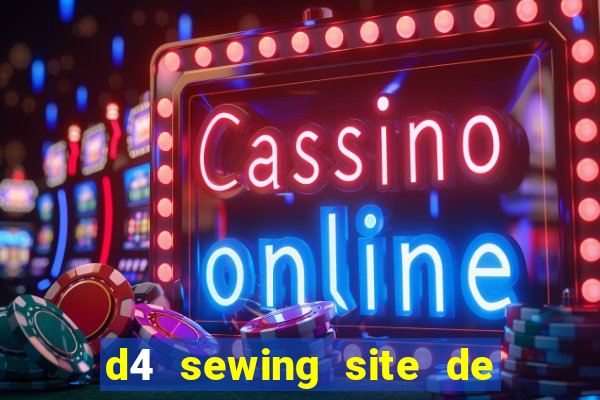 d4 sewing site de relacionamento login