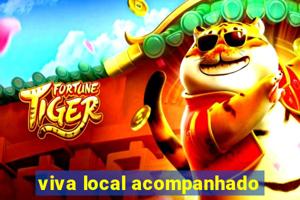 viva local acompanhado