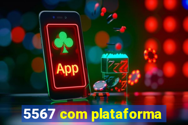 5567 com plataforma