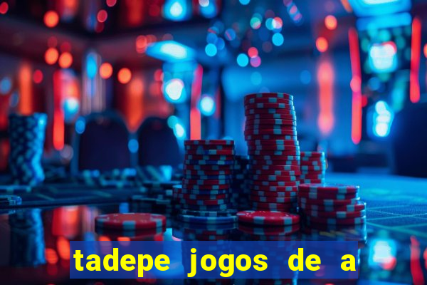 tadepe jogos de a  o