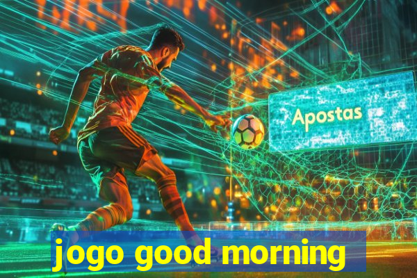 jogo good morning