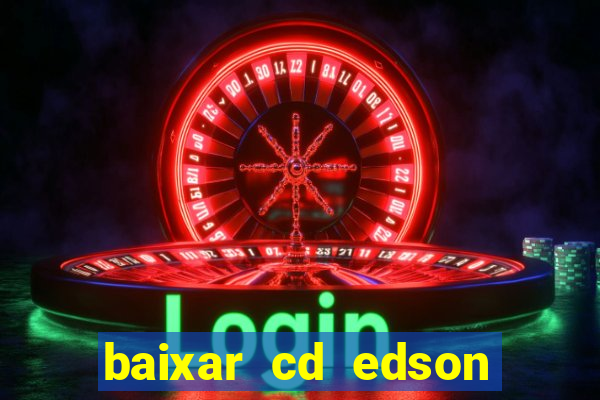 baixar cd edson gomes as melhores