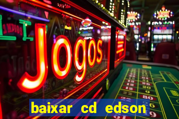 baixar cd edson gomes as melhores