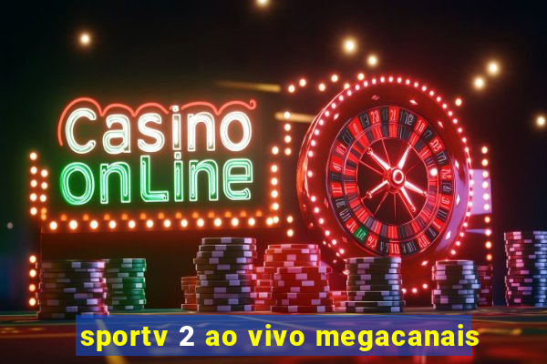 sportv 2 ao vivo megacanais