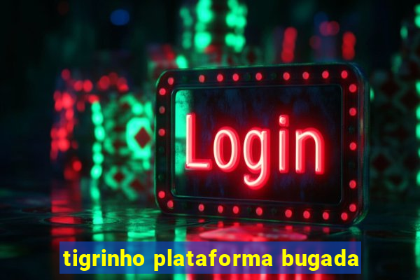 tigrinho plataforma bugada